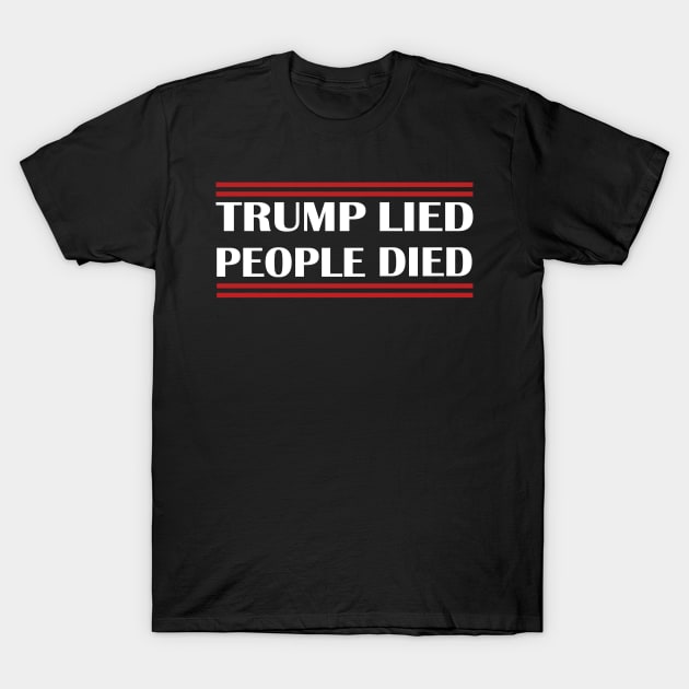Trump Lied People Died T-Shirt by Netcam
